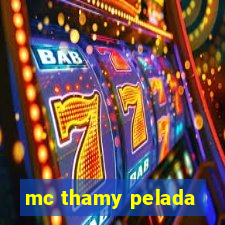 mc thamy pelada